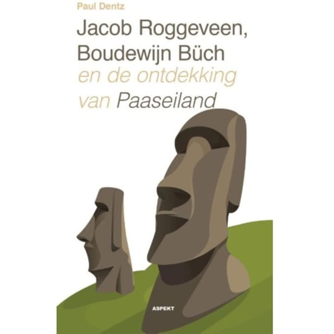 Jacob Roggeveen, Boudewijn Büch En De Ontdekking Van Paaseiland - Paul Dentz