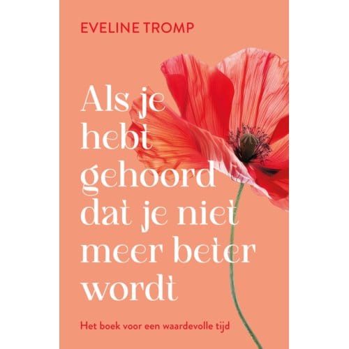 Als Je Hebt Gehoord Dat Je Niet Meer Beter Wordt - Eveline Tromp