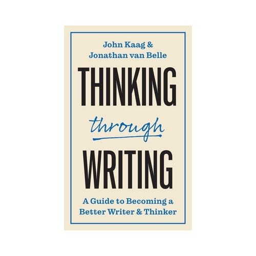 Thinking Through Writing - Skills For Scholars - John Kaag