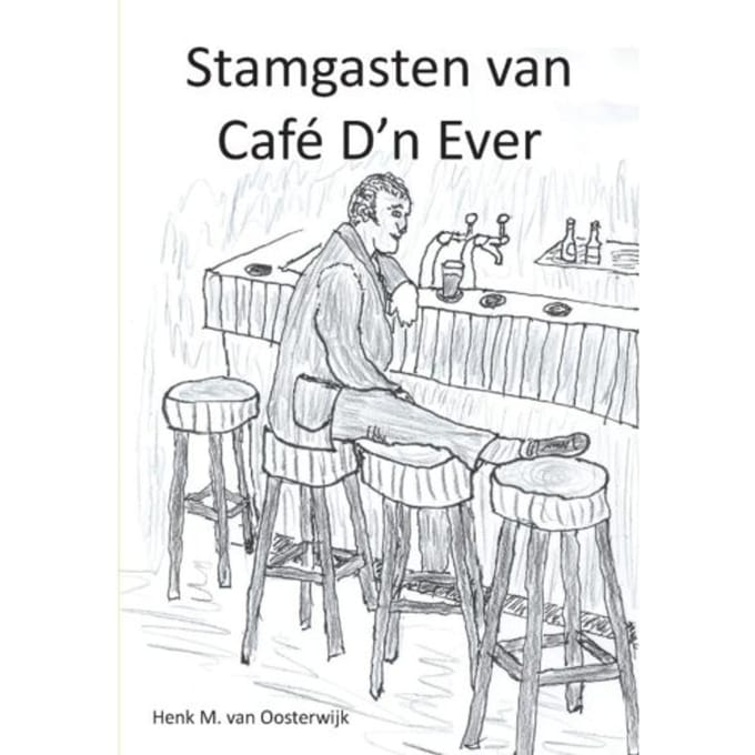 Stamgasten Van Café D'n Ever - Henk M. van Oosterwijk