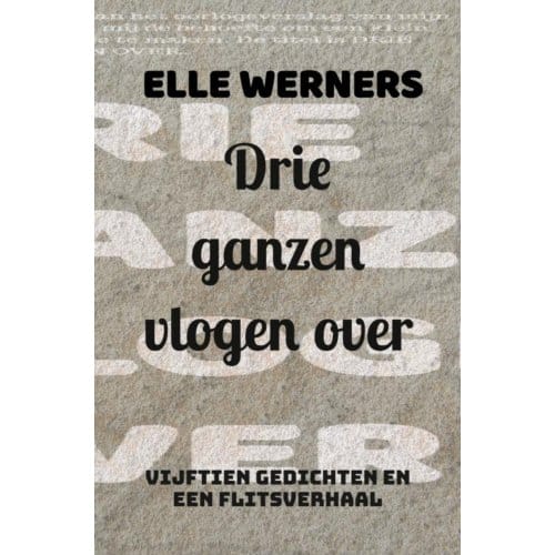 Drie Ganzen Vlogen Over - Elle Werners