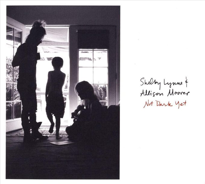 Not Dark Yet - Shelby Lynne & Allison Moorer