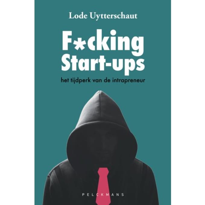 F*cking Start-Ups - Pelkmans - Lode Uytterschaut