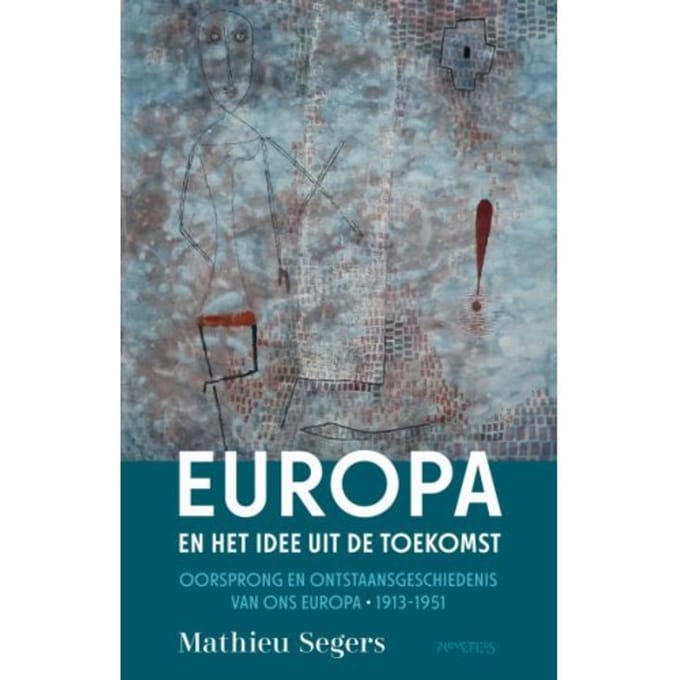 Europa En Het Idee Uit De Toekomst - Mathieu Segers