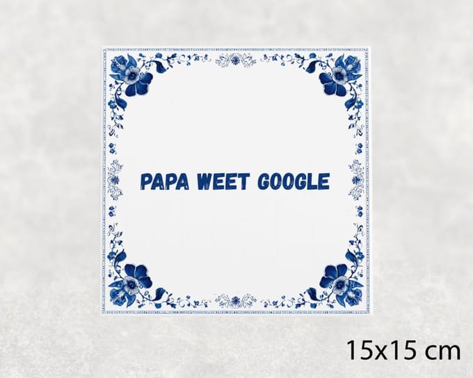 Spreuk tegel 15x15 cm Papa weet Google