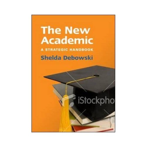 The New Academic: A Strategic Handbook - Shelda Debowski