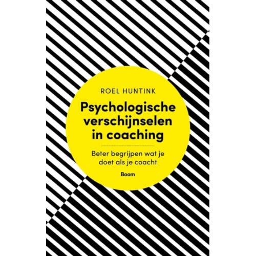 Psychologische Verschijnselen In Coaching - Roel Huntink