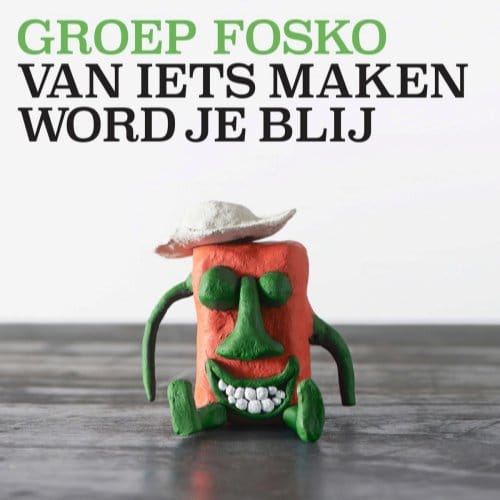 Van Iets Maken Word Je Blij - Groep Fosko