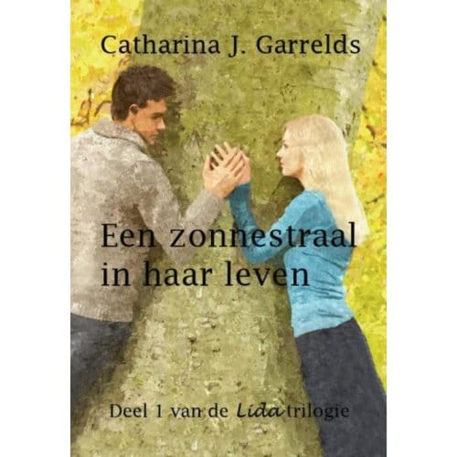 Een Zonnestraal In Haar Leven - Lida Trilogie - Catharina J. Garrelds