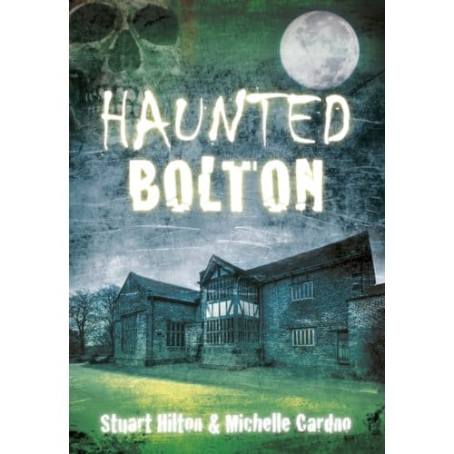 Haunted Bolton - Stuart Hilton