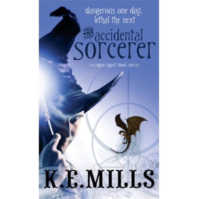 The Accidental Sorcerer - Rogue Agent - K. E. Mills