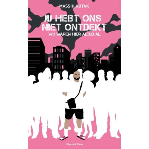 Jij Hebt Ons Niet Ontdekt, Wij Waren Hier Altijd Al - Massih Hutak