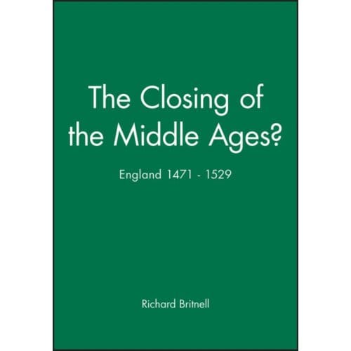 The Closing Of The Middle Ages? - Richard Britnell