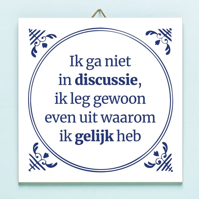 Tegeltje Ik Ga Niet In Discussie van Ditverzinjeniet.nl