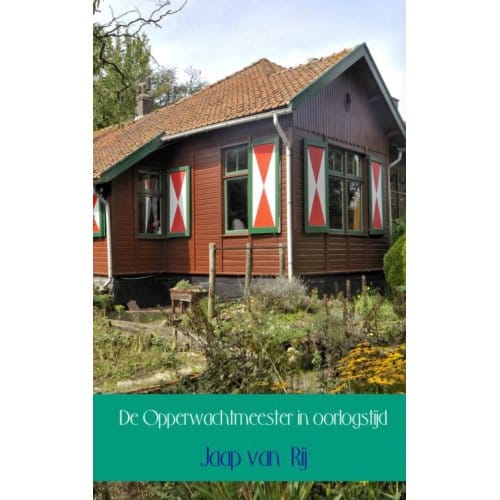 De Opperwachtmeester In Oorlogstijd - Jaap van Rij