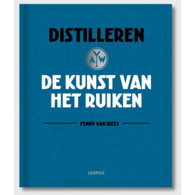 Distilleren, De Kunst Van Het Ruiken - Fenny van Wees