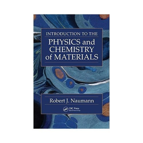 Introduction To The Physics And Chemistry Of Materials - Naumann, Robert J.