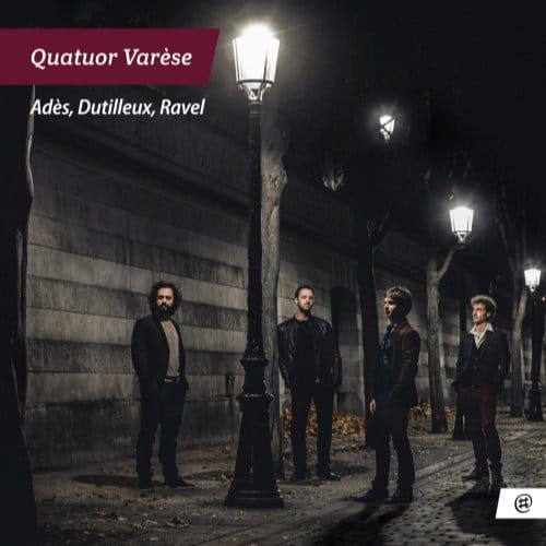 Ades/Dutilleux/Ravel - Quatuor Varese