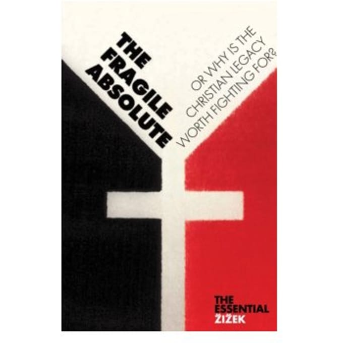 The fragile absolute : or, why is the christian legacy worth fighting for? - Slavoj Zizek