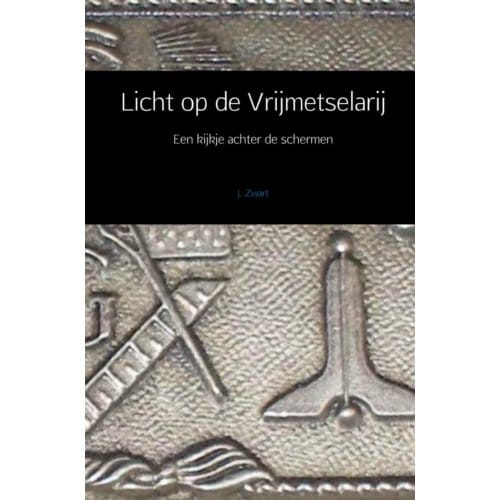 Licht Op De Vrijmetselarij - J. Zwart