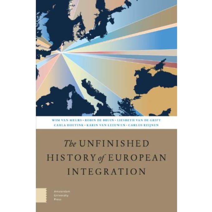 The Unfinished History Of European Integration - Wim van Meurs
