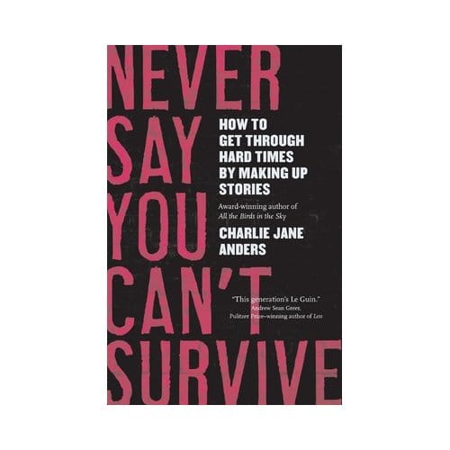 Never Say You Can't Survive - Charlie Jane Anders