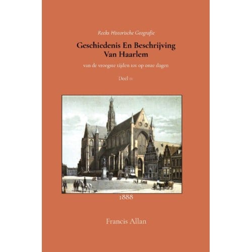 Geschiedenis En Beschrijving Van Haarlem 4 - Francis Allan