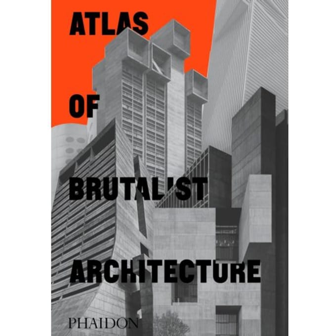 Atlas Of Brutalist Architecture - Phaidon Editors