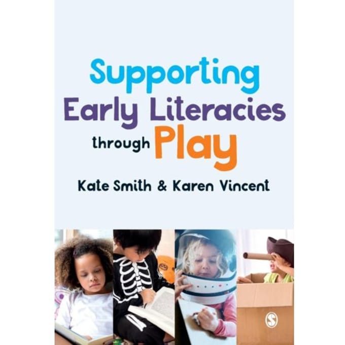 Supporting Early Literacies Through Play - Smith, Kate
