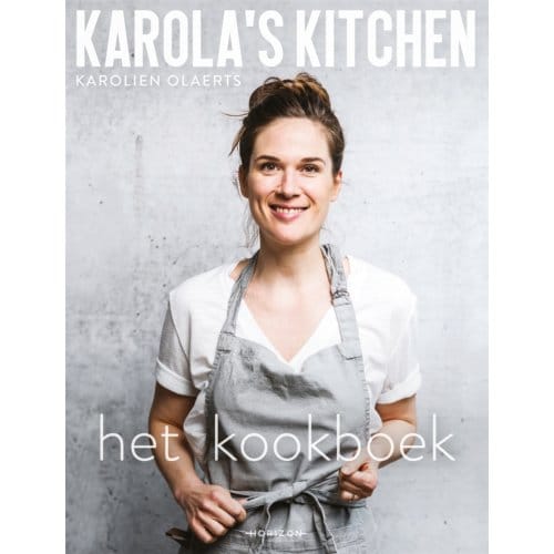 Karola's Kitchen: Het Kookboek - Karolien Olaerts