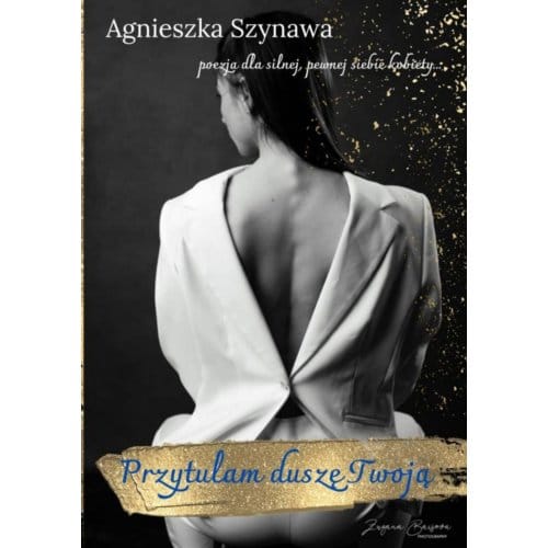 Przytulam Duszę Twoją - Agnieszka Szynawa