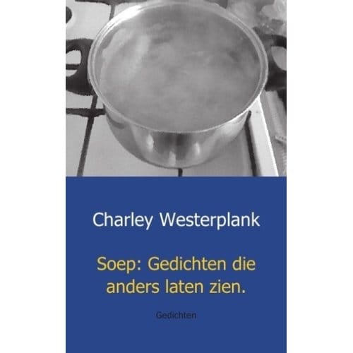 Soep: Gedichten Die Anders Laten Zien - Charley Westerplank