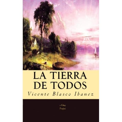La Tierra De Todos - Vicente Blasco Ibanez