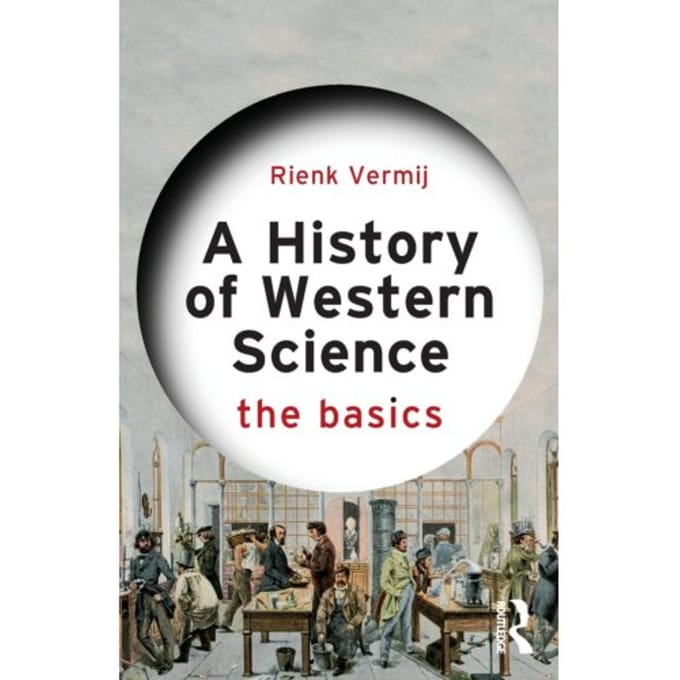 A History Of Western Science - The Basics - Rienk Vermij