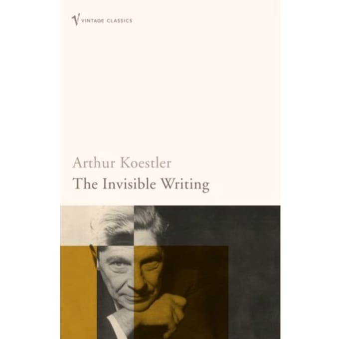 The Invisible Writing - Arthur Koestler