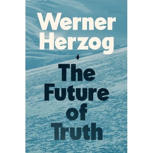 The Future Of Truth - Werner Herzog