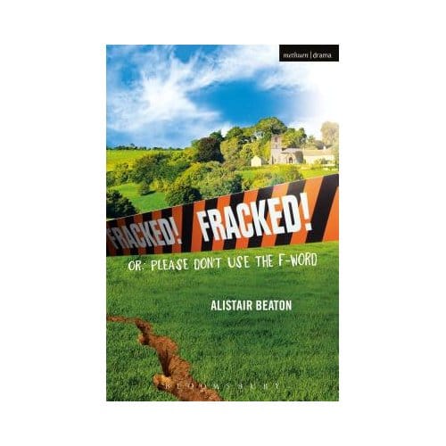 Fracked! - Alistair (Playwright, UK) Beaton