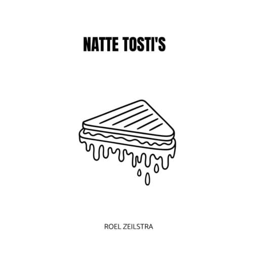 Natte Tosti's - Roel Zeilstra