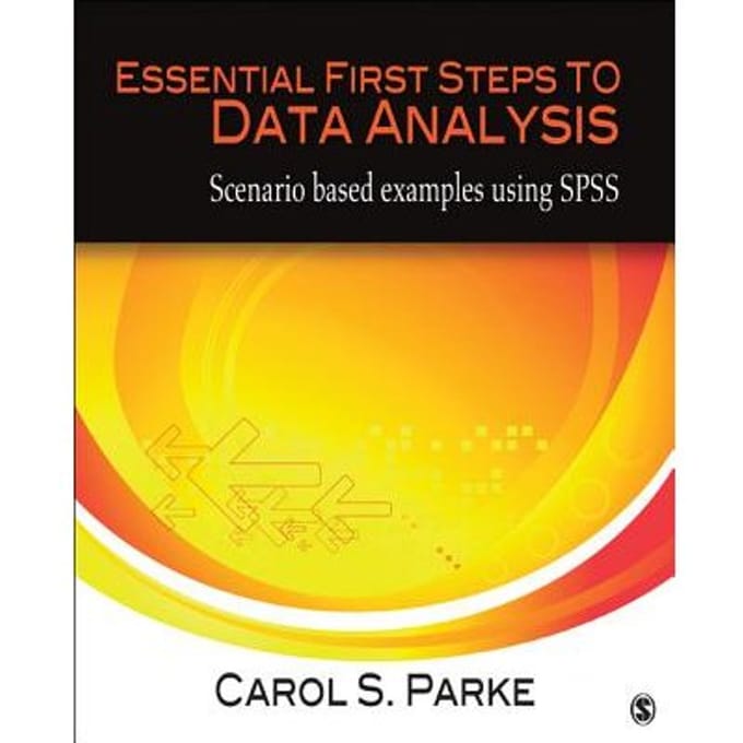 Essential First Steps To Data Analysis: Scenario-Based Examples Using Spss - Parke