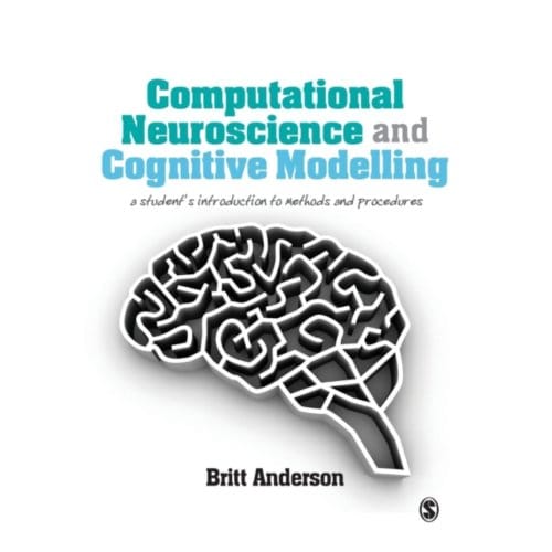 Computational Neuroscience And Cognitive Modelling: A Student's Introduction To Methods And - Anderson