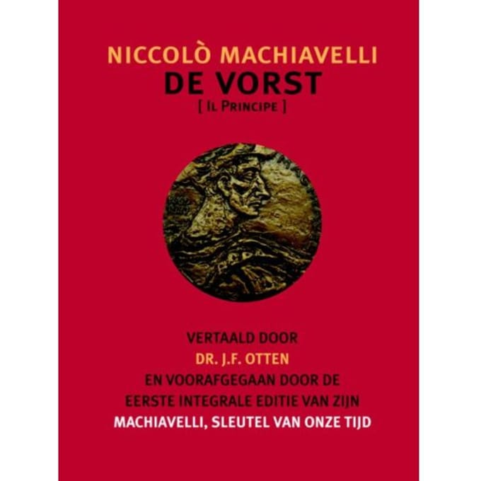 De Vorst. Machiavelli, Sleutel Van Onze Tijd - Verzameld Werk Van Jo Otten - Niccolo Machiavelli