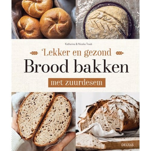 Lekker En Gezond Brood Bakken Met Zuurdesem - Katharina TRAUB