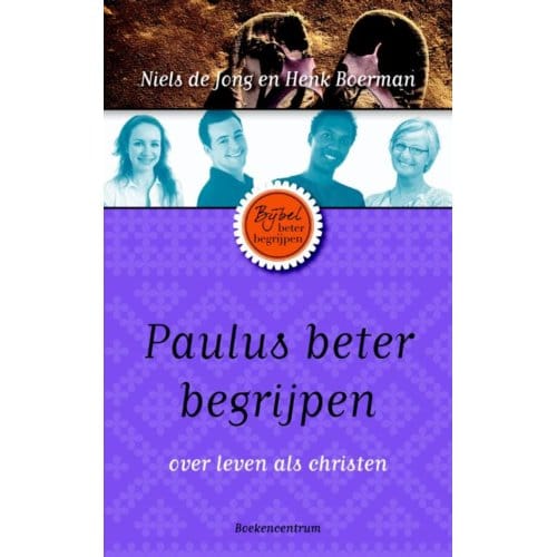 Paulus Beter Begrijpen - De Bijbel Beter Begrijpen - Niels de Jong