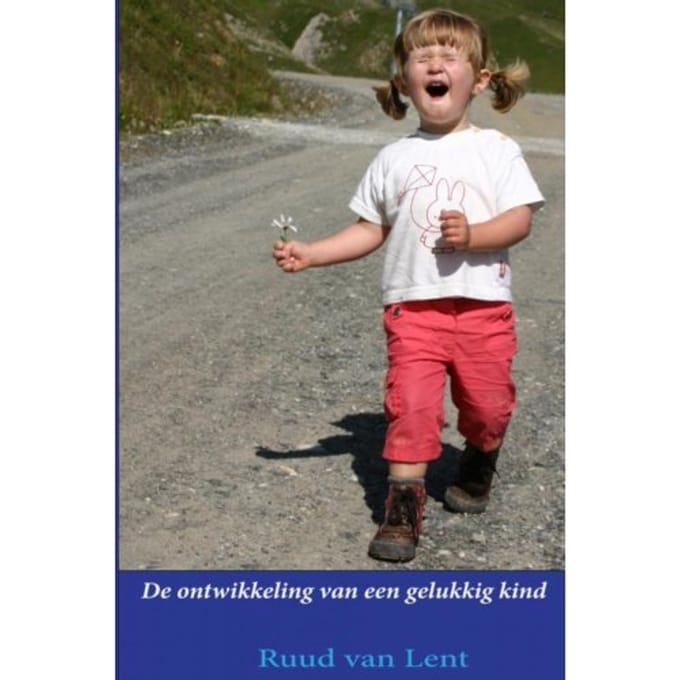 De Ontwikkeling Van Een Gelukkig Kind - Ruud Van Lent