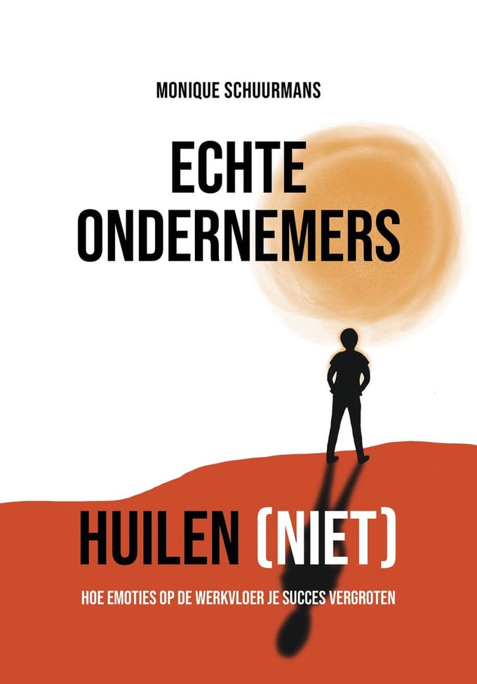 Echte Ondernemers Huilen (Niet) - Monique Schuurmans