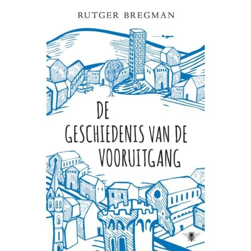 De Geschiedenis Van De Vooruitgang - Rutger Bregman