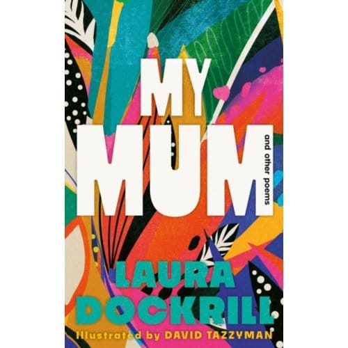 My Mum And Other Poems - Laura Dockrill