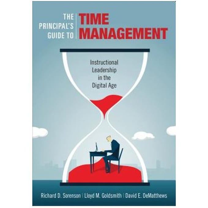 The Principal's Guide To Time Management: Instructional Leadership In The Digital Age - Sorenson
