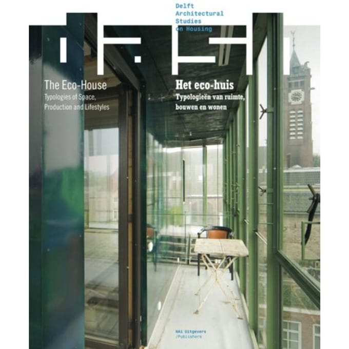Dash: Het Eco-Huis/The Eco-House - Delft Architectural Studies On Housing