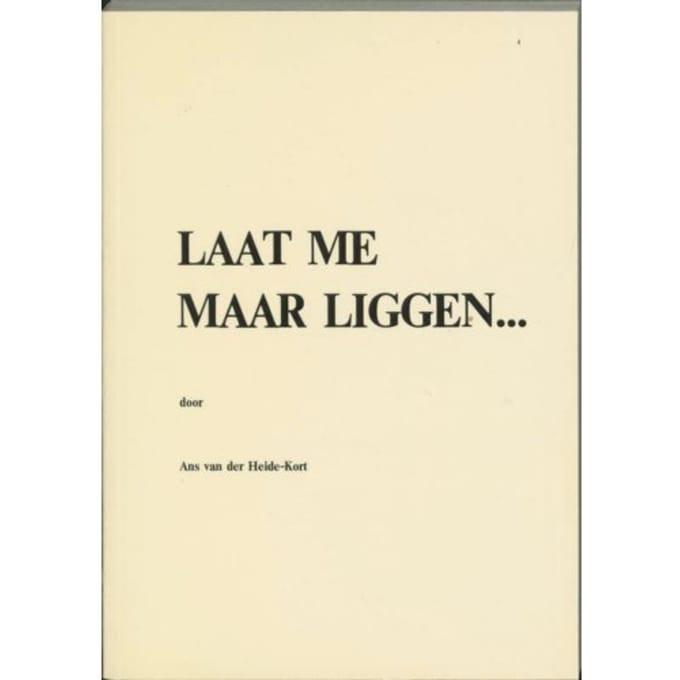 Laat Me Maar Liggen... - A. van der Heide-Kort